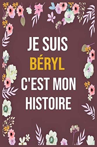 Je Suis Béryl C'est Mon Histoire: cahier d'écriture ligné avec citation de nom personnalisé, 120 pages, 6 x 9 pouces, Un cadeau parfait pour les filles et les femmes , cahier de nom personnalisé Béryl book