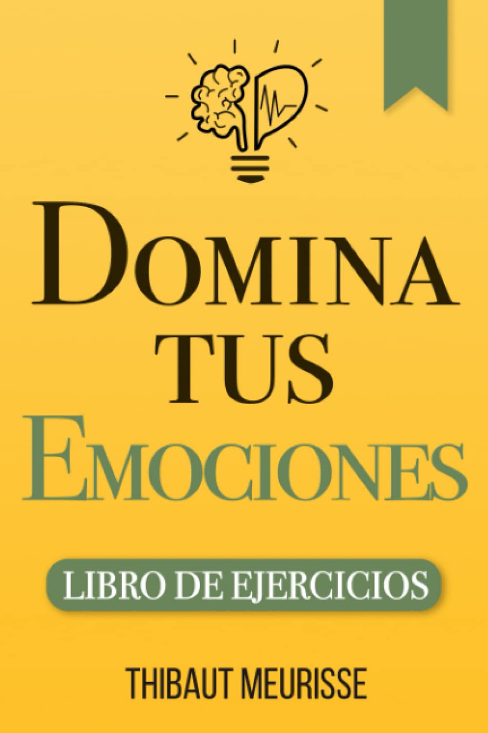 Domina Tus Emociones: Una guía práctica para superar la negatividad y controlar mejor tus emociones (Libro de Ejercicios) book