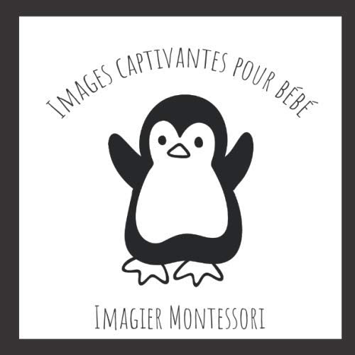 Images Captivantes pour Bébé - Imagier Montessori: Développer le cerveau de bébé grâce à ces images en noir et blanc - Cadeau idéal pour bébé. Foreign Languages ​​& Dictionaries