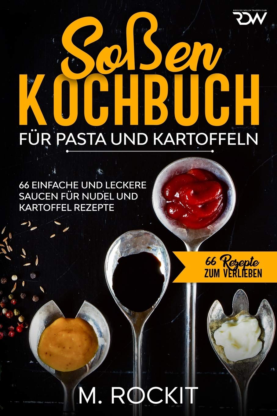 Soßen Kochbuch, Für Pasta und Kartoffeln.: 66 Einfache und Leckere Saucen für Nudel und Kartoffel Rezepte. (66 Rezepte zum Verlieben, Band 49) Leisure, Home & Garden