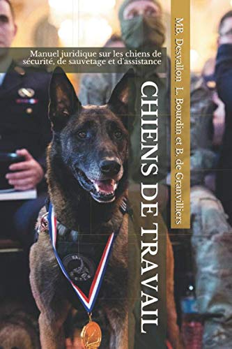 CHIENS DE TRAVAIL: Manuel juridique sur les chiens de sécurité, de sauvetage et d'assistance Law