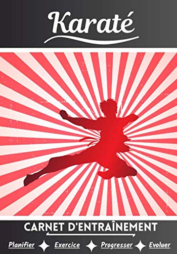 Karaté Carnet d’entraînement: Cahier d'exercice pour progresser | Sport et passion pour le Karaté | Livre pour enfant ou adulte | Entraînement et apprentissage, cahier de sport | book