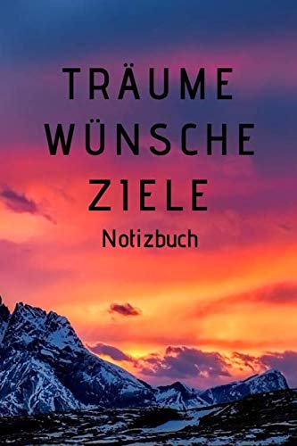 Träume Wünsche Ziele Notizbuch: Wunschbuch, Ziele im Leben setzen, um diese zu erreichen und Träume zu erfüllen Notizbuch. Der neue Lebensplaner für deine Träume Wünsche und Ziele! book
