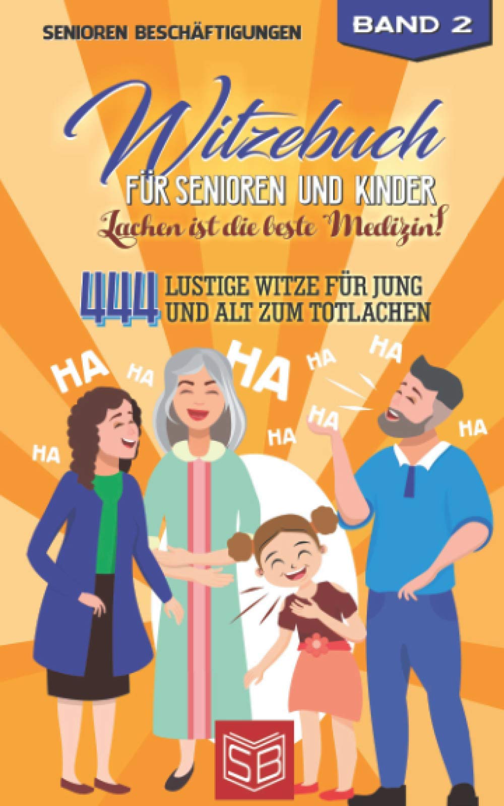 Witzebuch für Senioren und Kinder - Lachen ist die beste Medizin!: 444 lustige Witze für Jung und Alt zum totlachen (Lachen ist Gesund, Band 2) Books