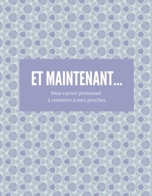 Et maintenant...Mon carnet personnel à remettre à mes proches: Carnet à remplir pour préparer votre fin de vie et vos dernières volontés | 22x28cm, 76 ... et soyez serein pour l'avenir de vos proches Death & Mourning