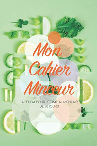 Mon cahier Minceur, L’Agenda pour régime alimentaire de 90 jours: Journal minceur ou régime alimentaire à compléter qui vous aide a perdre du poids et ... un compagnon ultime de régime amincissant. book
