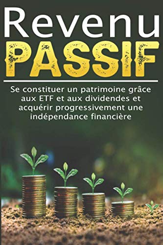 Revenu passif I Constituer des actifs grâce aux ETF et aux dividendes et acquérir progressivement une indépendance financière: I Gagner de l'argent avec des actions I Fonds indiciels I Plan d'épargne book