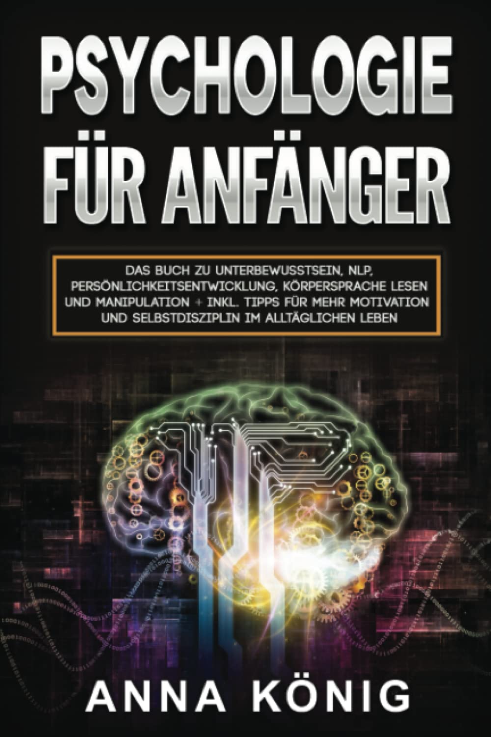 Psychologie für Anfänger:: Das Buch zu Unterbewusstsein, NLP, Persönlichkeitsentwicklung, Körpersprache lesen und Manipulation inkl. Tipps für mehr Motivation und Selbstdisziplin im alltäglichen Leben book