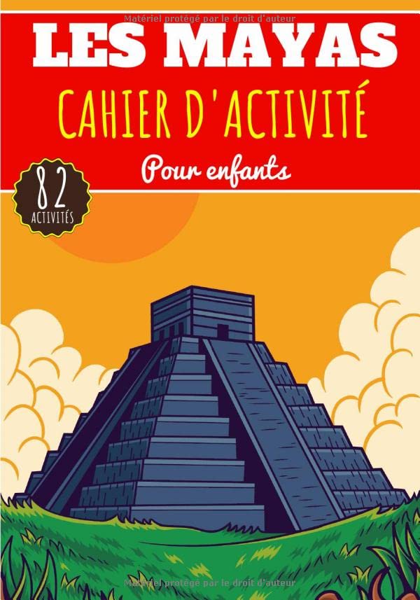 Cahier d'Activité Les Mayas: Pour enfants 4-8 Ans | Livre D'activité Préscolaire Garçon & Fille de 82 Activités, Jeux et Puzzles sur L'Ancienne ... Labyrinthes, Mots mêlés enfant et Plus. book