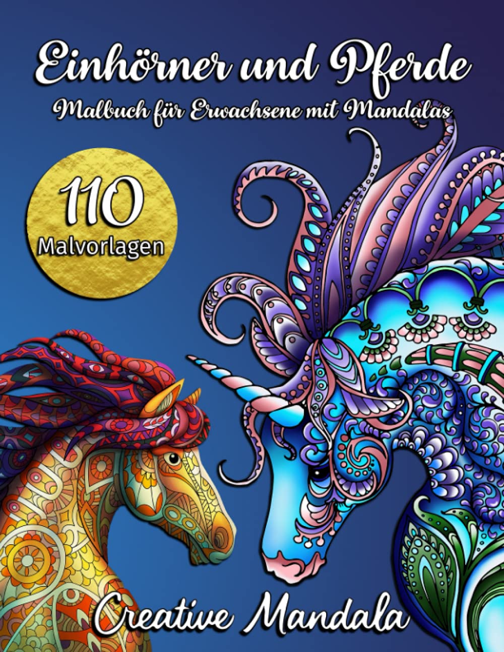 110 Einhörner und Pferde - Malbuch für Erwachsene mit Mandalas: Malbuch mit 110 Prächtige Einhörner und Pferde mit Mandalas. Stressabbauende Designs (Malbücher für Erwachsene mit Tieren, Band 5) Film, Art & Culture