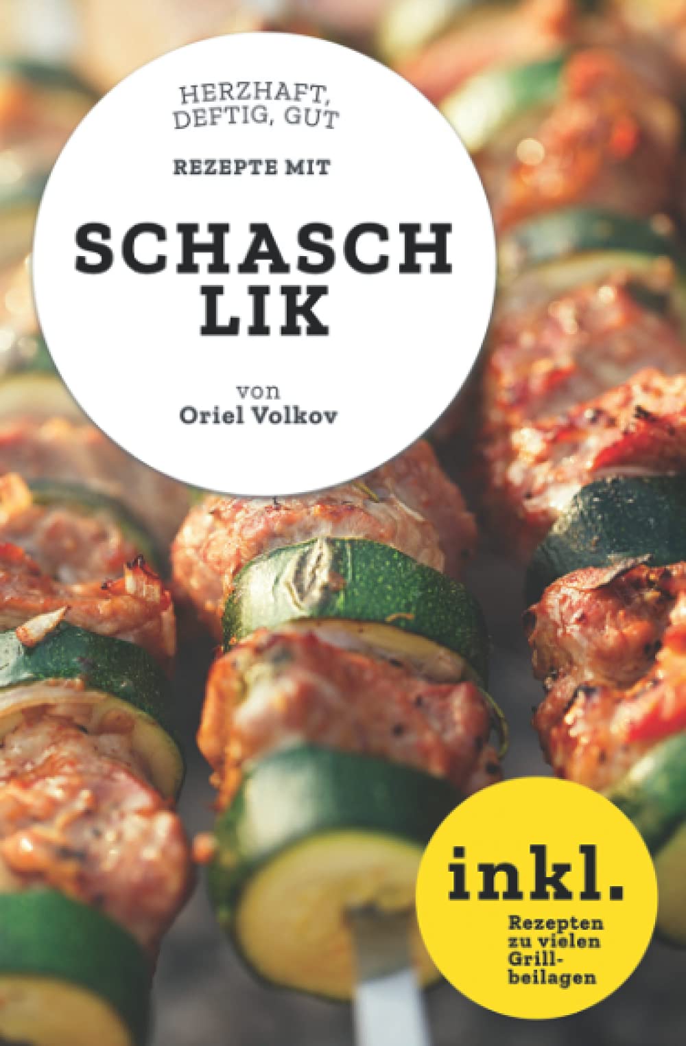 Rezepte mit Schaschlik | herzhaft, deftig, gut: inkl. Rezepten zu vielen Grillbeilagen Leisure, Home & Garden