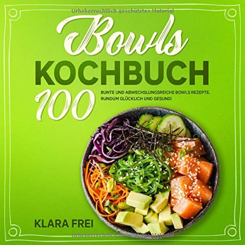 Bowls Kochbuch: 100 bunte und abwechslungsreiche Bowls Rezepte. Rundum glücklich und gesund! (Buddha Bowl, Band 1) Health, Nutrition & Fitness