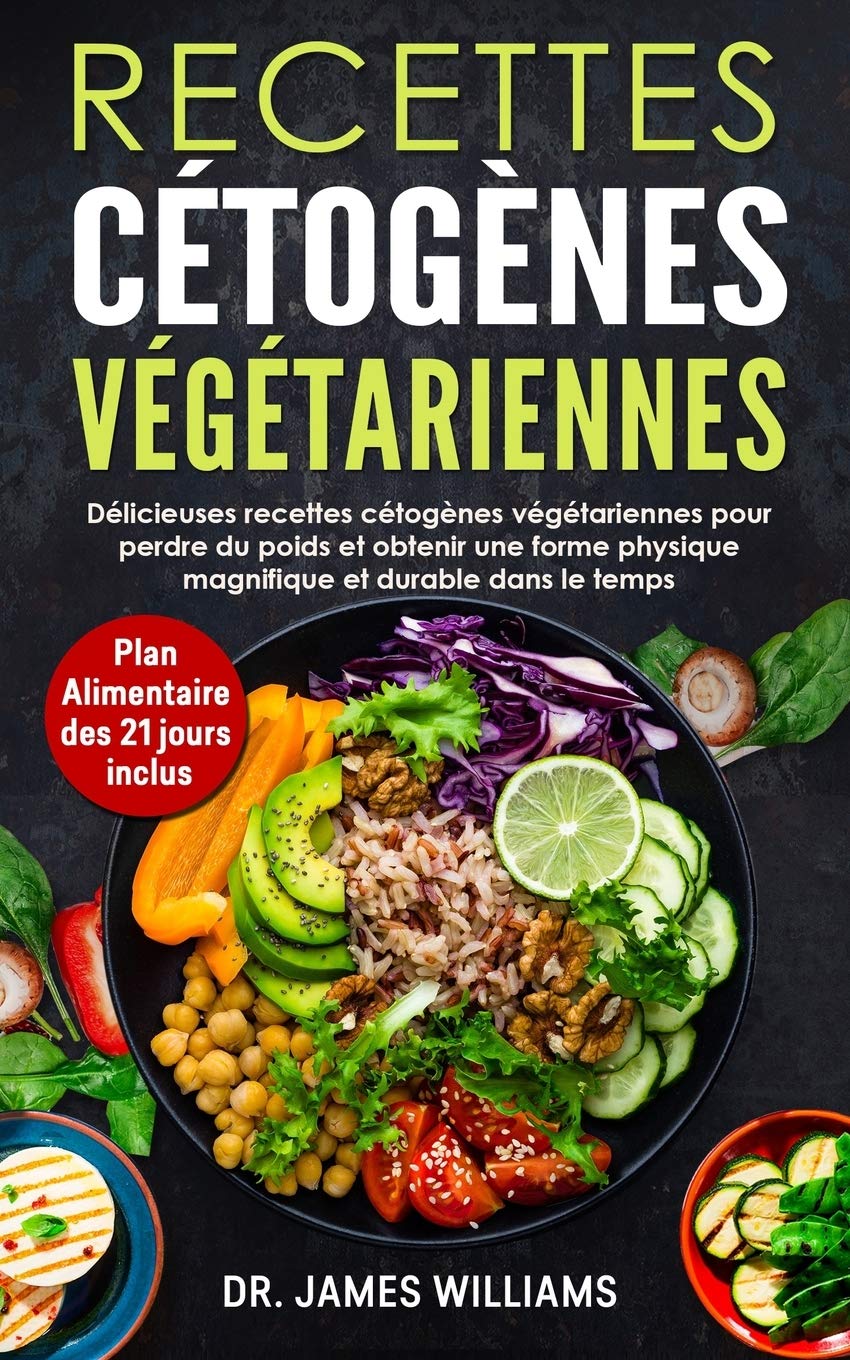 Recettes Cétogènes Végétariennes: délicieuses recettes cétogènes végétariennes pour perdre du poids et obtenir une forme physique magnifique et durable dans le temps Cooking & Enjoying