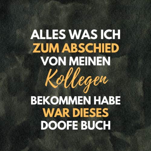 Alles was ich zum Abschied von meinen Kollegen bekommen habe, war dieses doofe Buch: Kollegenbuch zum Abschied für Kollegen und Kollegin - Ein lustiges Abschiedsgeschenk (Jobwechsel, Rente, Ruhestand) Partnership & Love