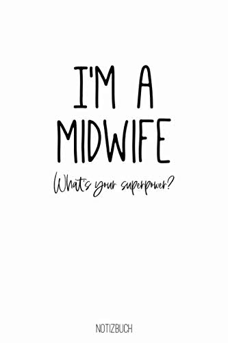 I'm a midwife. What's your superpower? Notizbuch: Journal / Tagebuch für Hebammen, als Geschenk oder Dankeschön für Hebamme, ca. A5, 100 Seiten, liniert, schwarz weiß book