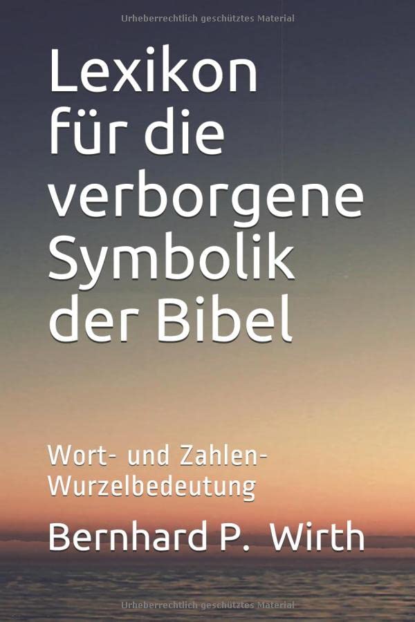Lexikon für die verborgene Symbolik der Bibel: Wort- und Zahlen- Wurzelbedeutung Reference Books