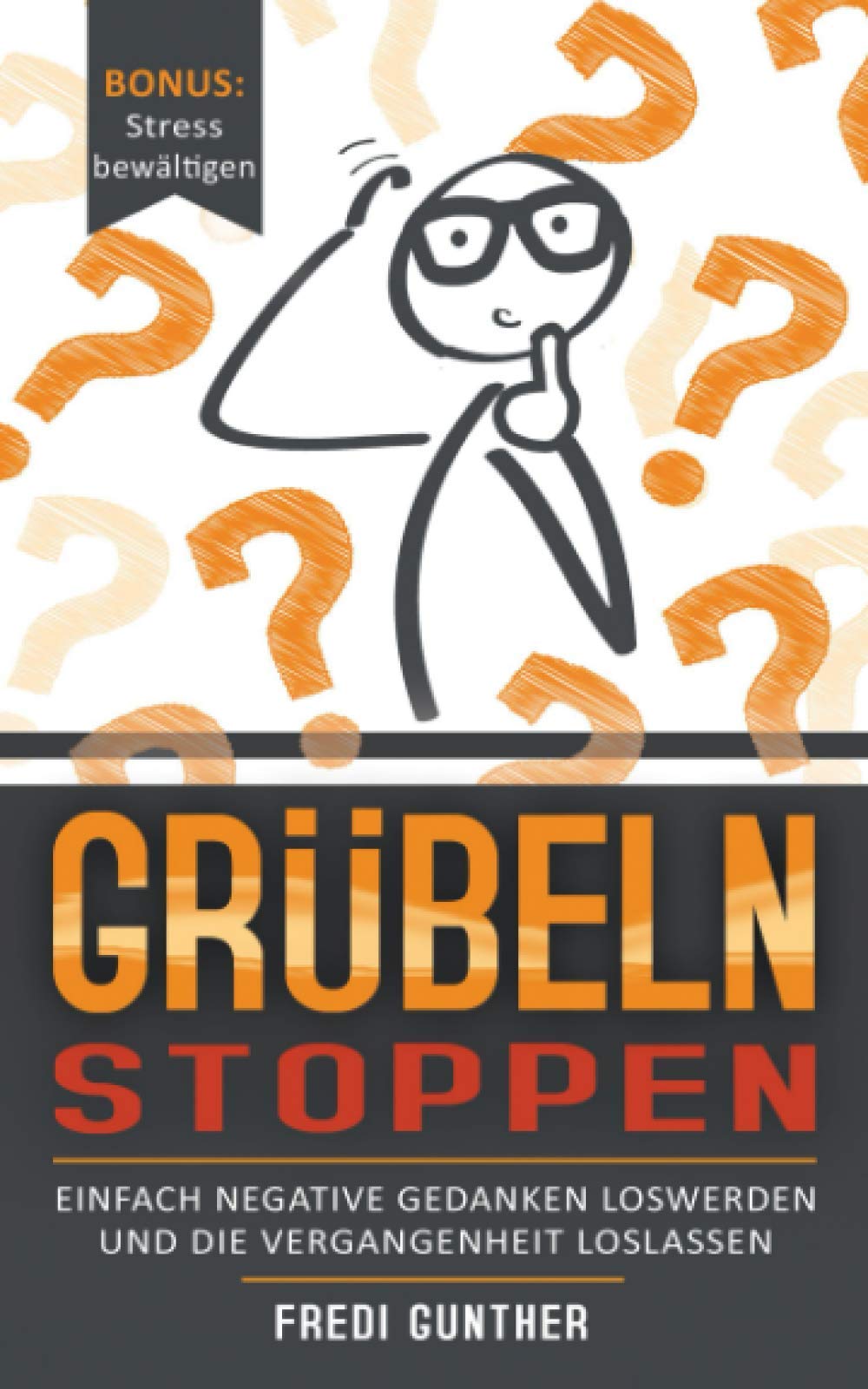Grübeln stoppen: Einfach negative Gedanken loswerden und die Vergangenheit loslassen + Bonus: Stress bewältigen Health, Nutrition & Fitness