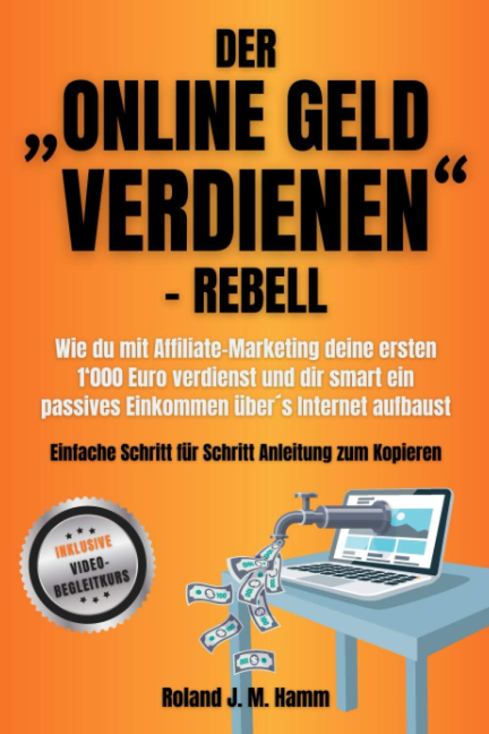 Der „online Geld verdienen”-Rebell: 12 Schritte, wie du dir mit Online-Marketing smart ein passives Einkommen über‘s Internet aufbaust Business, Finance & Career