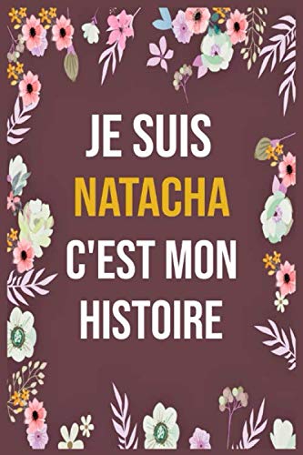 Je Suis Natacha C'est Mon Histoire: cahier d'écriture ligné avec citation de nom personnalisé, 120 pages, 6 x 9 pouces, Un cadeau parfait pour les ... femmes , cahier de nom personnalisé Natacha book