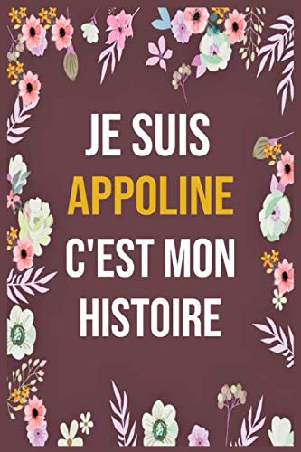 Je Suis Appoline C'est Mon Histoire: cahier d'écriture ligné avec citation de nom personnalisé, 120 pages, 6 x 9 pouces, Un cadeau parfait pour les ... femmes , cahier de nom personnalisé Appoline book