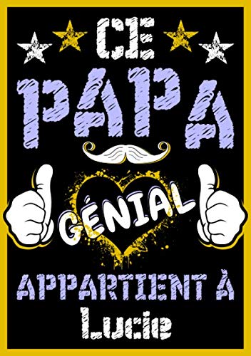 Ce papa génial appartient à Lucie: Carnet de notes A5 avec prénom personnalisé Lucie | Cadeau fête des pères, anniversaire pour : papa, mari, homme | 120 pages lignée, Petit Format A5 (14.8 x 21 cm) book