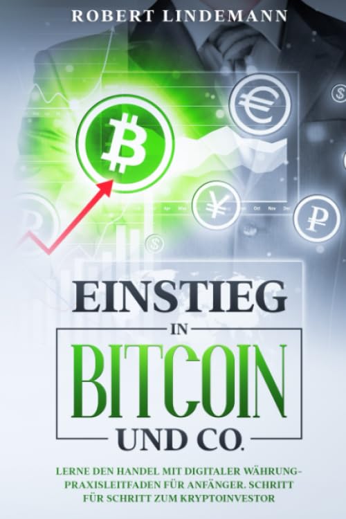 Einstieg in Bitcoin und CO.: Lerne den Handel mit Digitaler Währung-Praxisleitfaden für Anfänger. Schritt für Schritt zum Krypto-Investor Business, Finance & Career