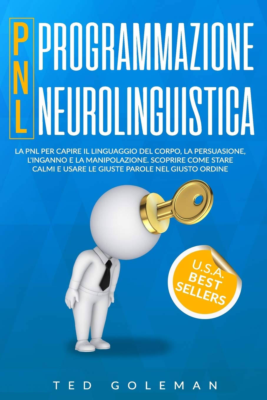 Programmazione neurolinguistica (PNL): La PNL per capire il linguaggio del corpo, la persuasione, l'inganno e la manipolazione. Scoprire come stare calmi e usare le giuste parole nel giusto ordine. book