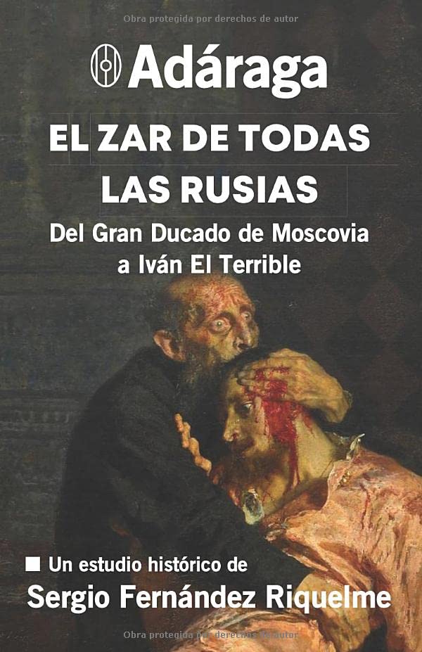 Adáraga: El Zar de Todas las Rusias: Del Gran Ducado de Moscovia a Iván El Terrible Politics & History