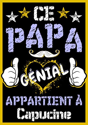 Ce papa génial appartient à Capucine: Carnet de notes A5 avec prénom personnalisé Capucine | Cadeau fête des pères, anniversaire pour : papa, mari, ... pages lignée, Petit Format A5 (14.8 x 21 cm) book