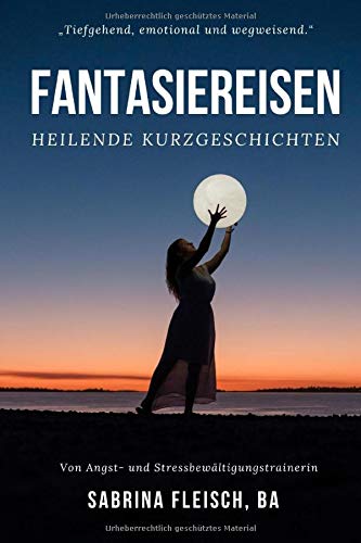Fantasiereisen - heilende Kurzgeschichten: Ängste, Stress, Selbstzweifel auflösen - Kraft, Stärke, Mut, Gelassenheit und Ruhe gewinnen Lifestyle