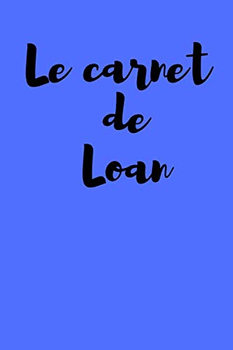 Le carnet de Loan: Carnet de notes personnalisé avec prénom Loan- Carnet de notes bleu pour garçon- Journal intime avec prénom Loan- Cahier à remplir- ... à remplir- Cadeau personnalisé prénom LOAN. book