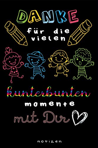 Danke für die vielen kunterbunten Momenten mit Dir ♥ Notizbuch: Kindergarten Abschiedsgeschenk || ca. A5 || Notieren & Skizzieren || Geschenkidee Erzieher Tagesmutter Kindergärtner Books