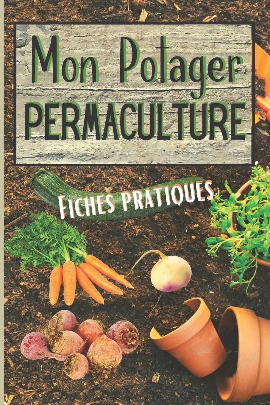 MON POTAGER PERMACULTURE Fiches Pratiques: Un carnet de fiches à remplir pour suivre l'évolution de votre potager des semis jusqu'aux récoltes • Super ... jardiniers • 80 pages Format 15,3 x 22,9 cm book