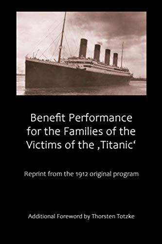 Benefit Performance for the Families of the Victims of the ‚Titanic‘: Reprint from the 1912 original program Business & Technology
