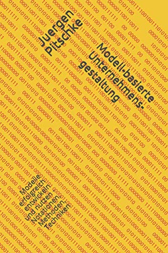 Modell-basierte Unternehmensgestaltung: Modelle erfolgreich entwickeln und nutzen - Notationen, Methoden, Techniken Computer Science