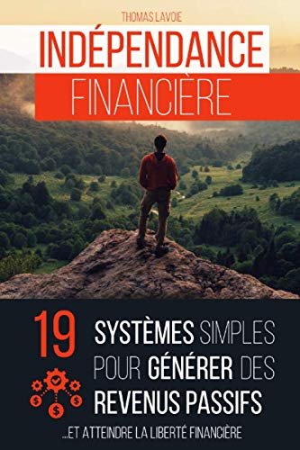 Indépendance financière: 19 systèmes simples pour générer des revenus passifs (et atteindre la liberté financière) Business, Finance & Career