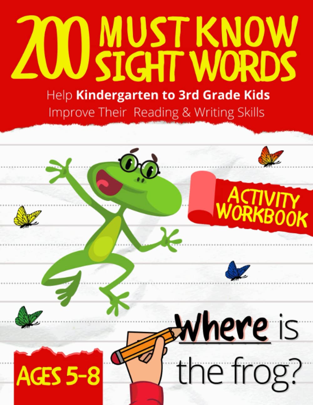 200 Must Know Sight Words Workbook: Top 200 High-Frequency Words Activity Workbook to Help Kids Improve Their Reading & Writing Skills | Kindergarten to 3rd Grade | Ages 5-8 book
