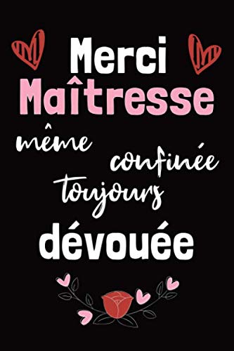 Merci Maîtresse , même confinée toujours dévouée: Carnet de Notes Citation Inspirante, motivation, positive, Idée Cadeau maîtresse d’école original et Atsem | 120 pages book