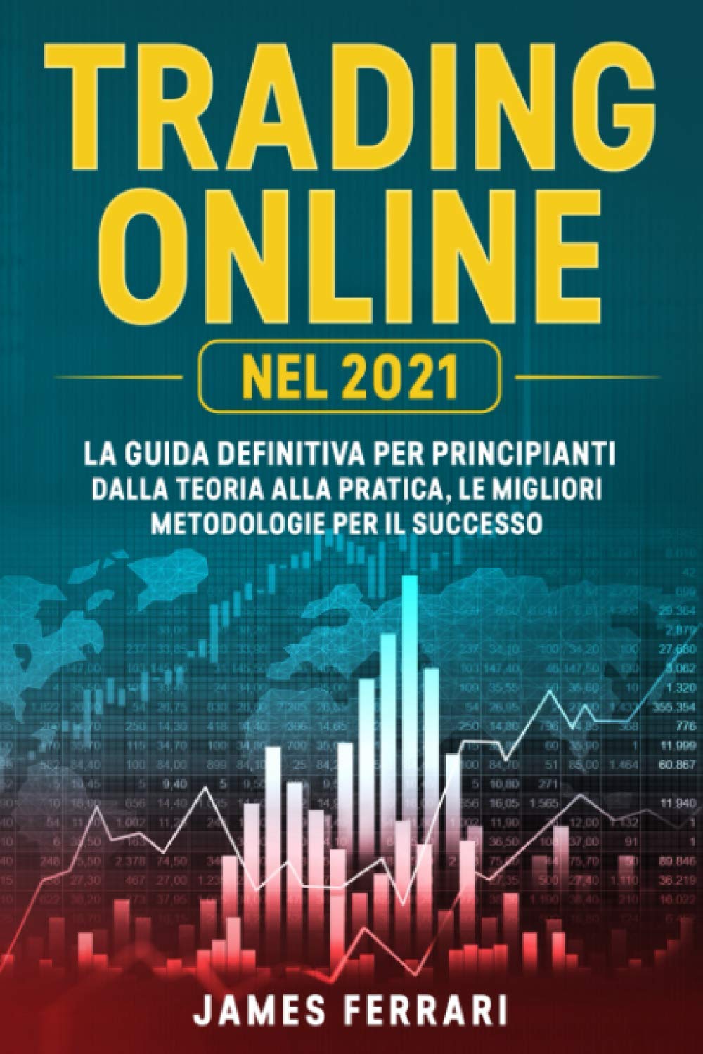 Trading Online: La guida definitiva per principianti. Dalla teoria alla pratica, le migliori metodologie per il successo. Business, Finance & Career