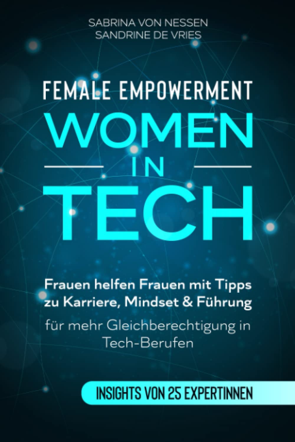 Female Empowerment - Women in Tech: Frauen helfen Frauen mit Tipps zu Karriere, Mindset & Führung für mehr Gleichberechtigung in Tech-Berufen Books