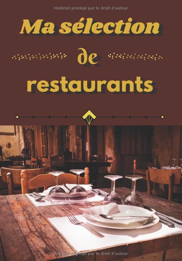 Ma sélection de restaurants: Carnet pré-rempli qui va vous servir à répertorier les meilleurs restaurants - Contient 103 pages et mesure 7 X 10 pouces - Pense-bête très pratique. book