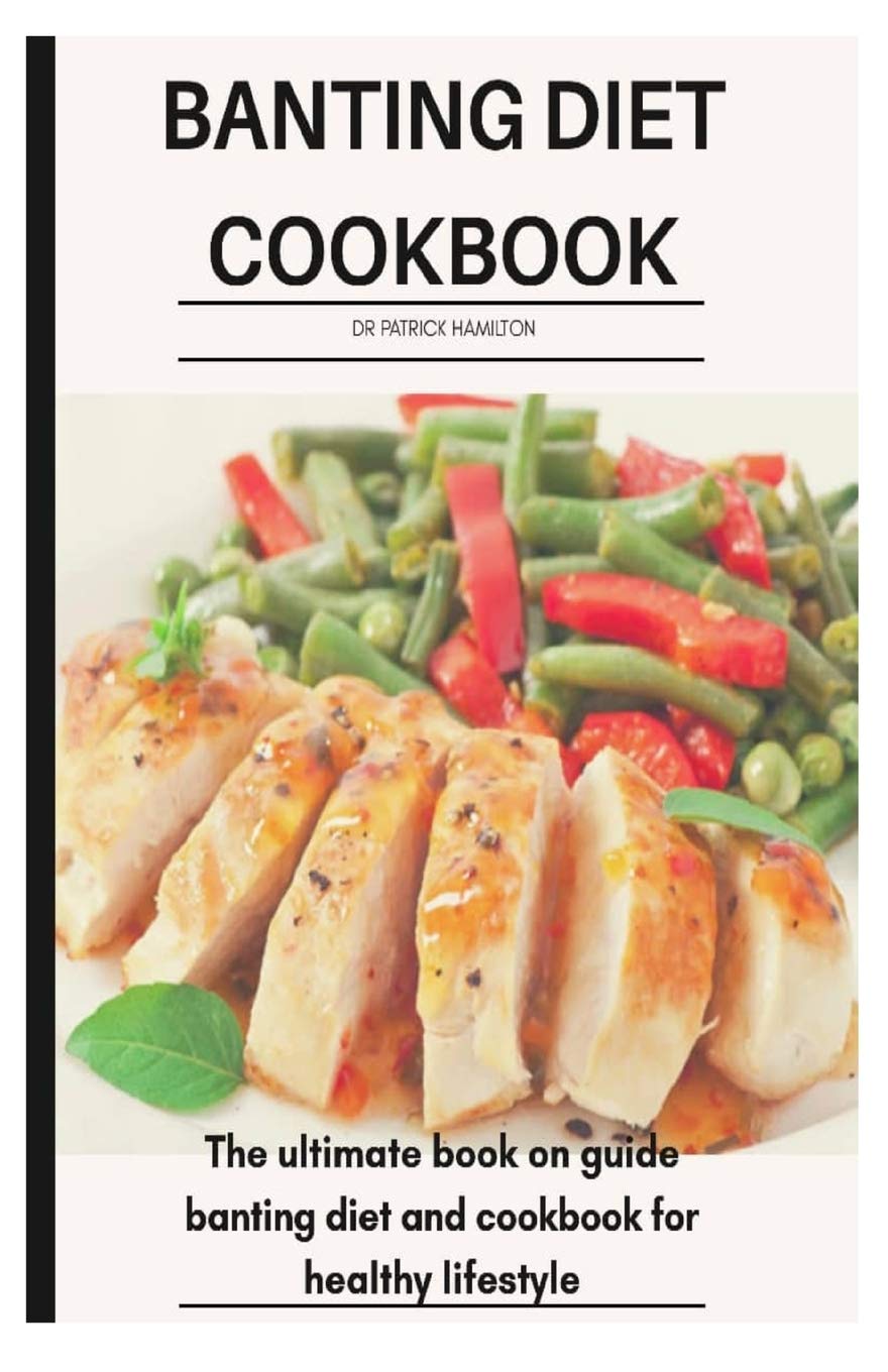 BANTING DIET COOKBOOK: The ultimate book guide on banting diet and cookbook for healthy lifestyle Cooking & Enjoying
