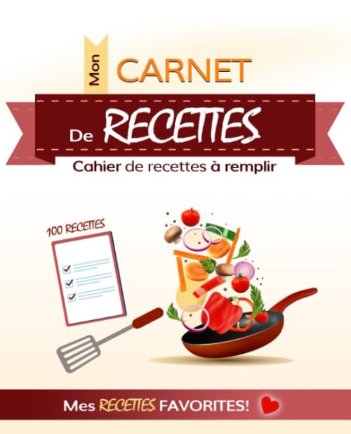 Mon Carnet de Recettes: Cahier de Recettes à remplir: 100 Recettes - Pour Noter Mes Recettes Favorites: Grand Format, 206 Pages book
