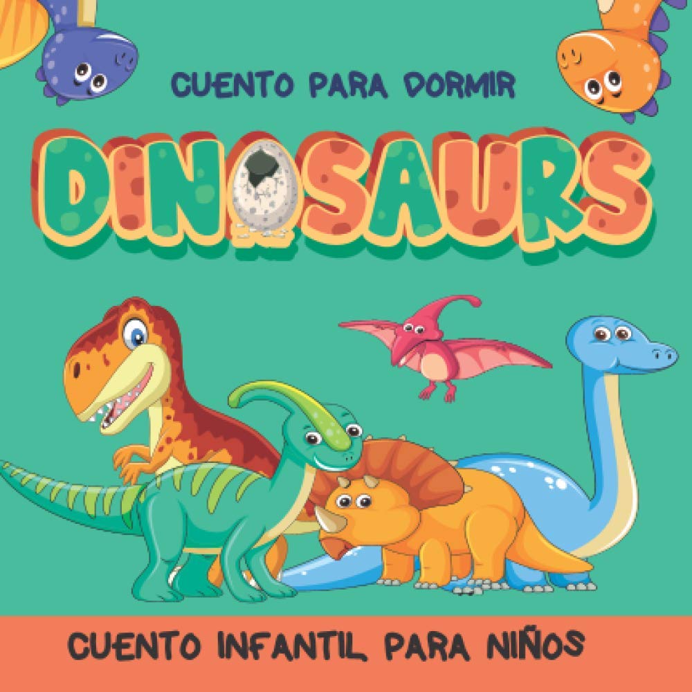 Dinosaurs Cuento Para Dormir: Cuento para dormir Ilustrado Infantil, para bebes y niños, 72 páginas, ilustración de Dinosaurios en una gran aventura versión Español (Cuento Infantil, Band 2) Contemporary literature