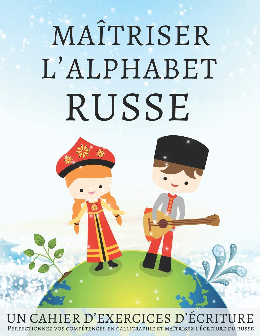 Maîtriser l'Alphabet Russe, un cahier d’exercices d’écriture: Perfectionnez vos compétences en calligraphie et maîtrisez l'écriture du russe book
