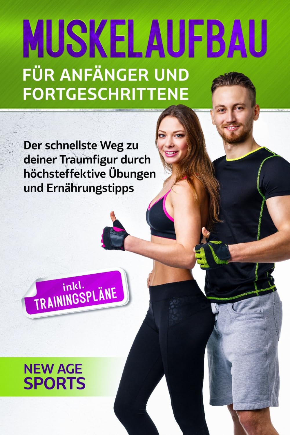 Muskelaufbau für Anfänger und Fortgeschrittene: Der schnellste Weg zu deiner Traumfigur durch höchsteffektive Übungen und Trainingstipps - Inklusive Trainingsplänen und unzähligen Illustrationen book