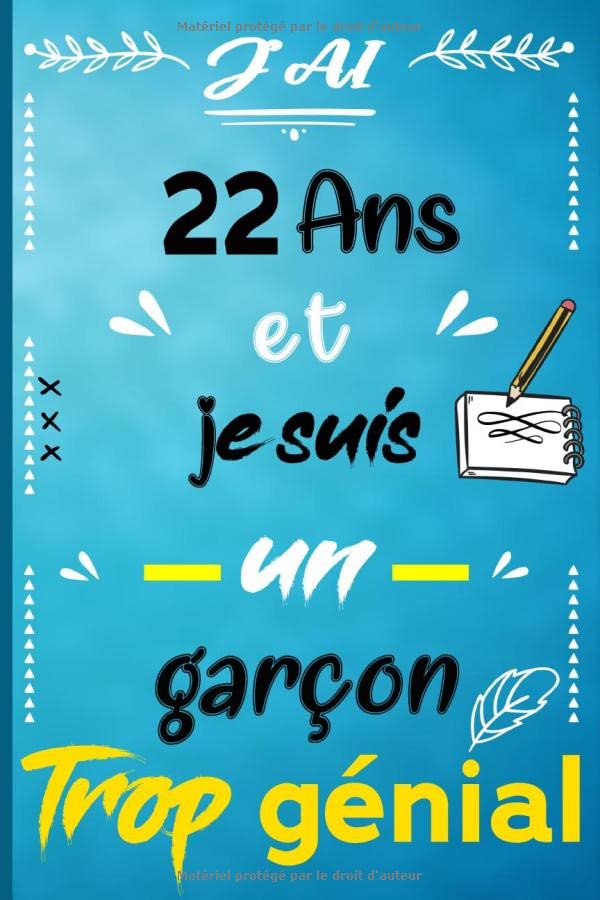 J’ai 22 et je suis un garçon trop génial: Joyeux anniversaire garçon 22 ans / Carnet De Notes et de dessin / idée cadeau original enfant / livre dor ... citations positives pour écrire et dessiner… book