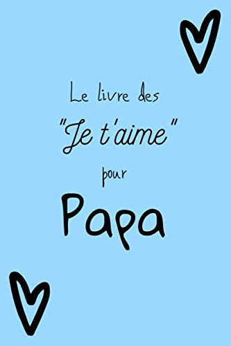 Le livre des "je t'aime" pour Papa: Livre d’amour pour papa, 100 pages de «je t’aime ... book