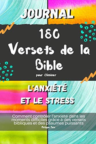 Journal 180 Versets de la Bible pour éliminer l'anxiété et le stress: Comment contrôler l'anxiété dans les moments difficiles grâce à des versets bibliques et des psaumes puissants book