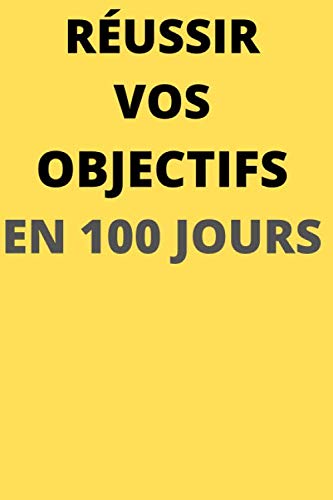 Réussir vos Objectifs: Livre agenda et Planificateur de semaine et de journée pour atteindre vos objectifs en 100 jours. book